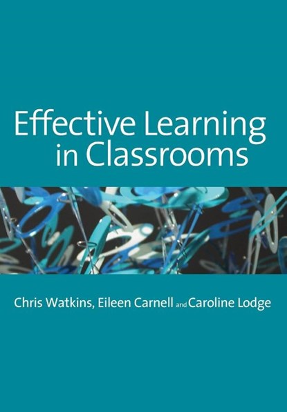 Effective Learning in Classrooms, Chris Watkins ; Eileen Carnell ; Caroline M Lodge - Paperback - 9781412900713