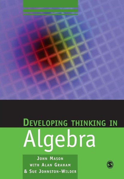 Developing Thinking in Algebra, John Mason ; Alan Graham ; Sue Johnston-Wilder - Paperback - 9781412911719
