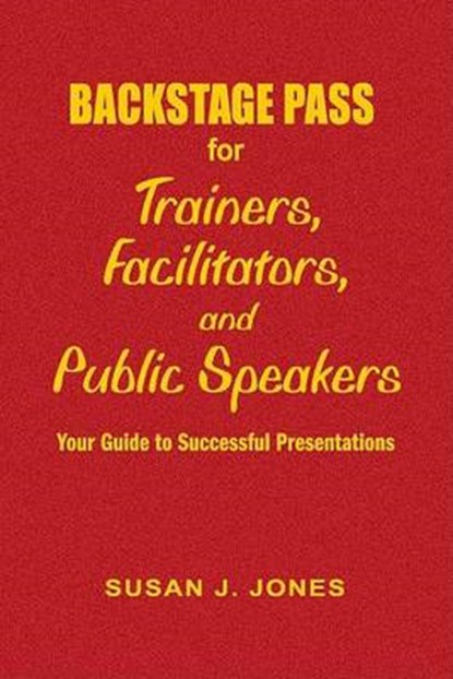 Backstage Pass for Trainers, Facilitators, and Public Speakers, Susan J. Jones - Gebonden - 9781412915007