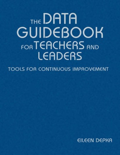 The Data Guidebook for Teachers and Leaders, Eileen M. Depka - Gebonden - 9781412917544