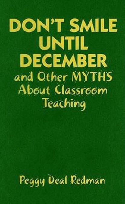 Don't Smile Until December, and Other Myths About Classroom Teaching, niet bekend - Gebonden - 9781412925525