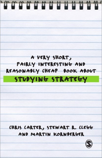 A Very Short, Fairly Interesting and Reasonably Cheap Book About Studying Strategy, Chris Carter ; Stewart R Clegg ; Martin Kornberger - Paperback - 9781412947879