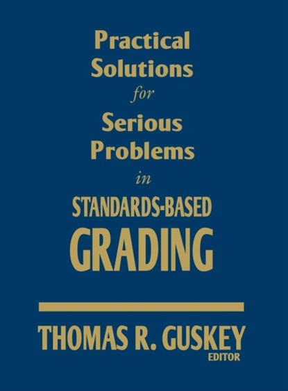 Practical Solutions for Serious Problems in Standards-Based Grading, Thomas R. Guskey - Gebonden - 9781412967242