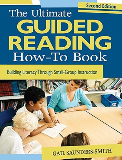 The Ultimate Guided Reading How-To Book, Gail S. Saunders-Smith - Paperback - 9781412970563