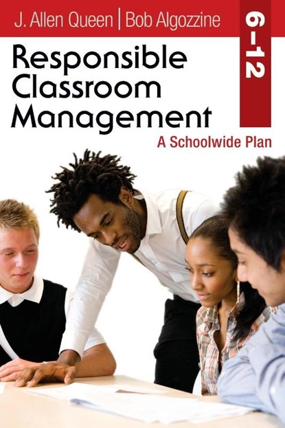 Responsible Classroom Management, Grades 6–12, J. Allen Queen ; Bob Algozzine - Paperback - 9781412974134