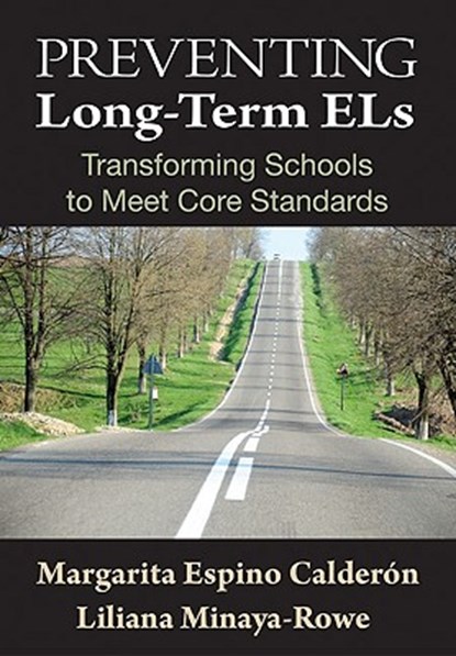 Preventing Long-Term ELs: Transforming Schools to Meet Core Standards, CALDERON,  Margarita Espino ; Minaya-Rowe, Liliana - Paperback - 9781412974165
