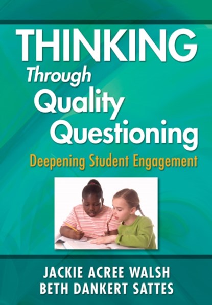 Thinking Through Quality Questioning, WALSH ; SATTES,  Elizabeth D. - Paperback - 9781412989022