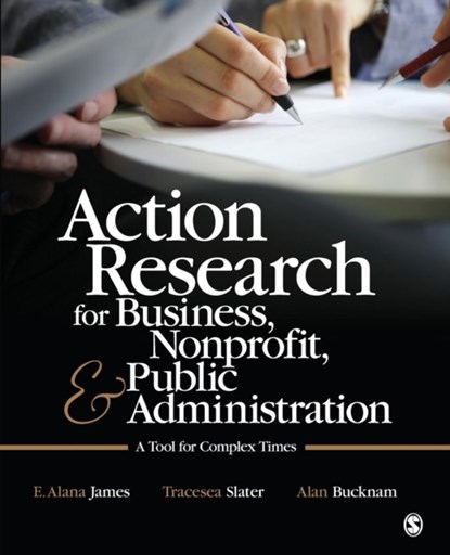 Action Research for Business, Nonprofit, and Public Administration, E. Alana James ; Tracesea H. Slater ; Alan J. Bucknam - Paperback - 9781412991643