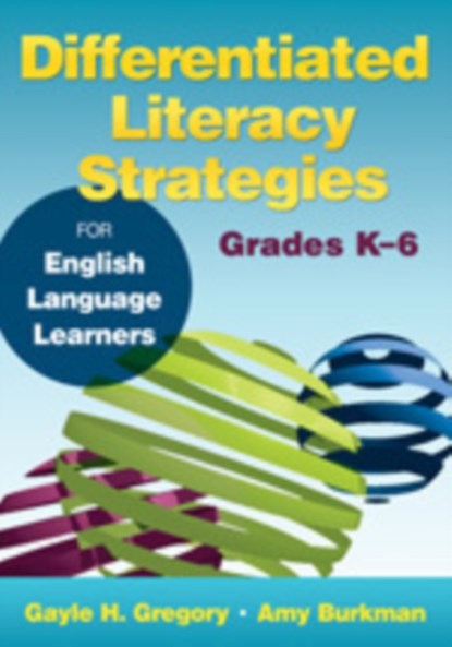 Differentiated Literacy Strategies for English Language Learners, Grades K–6, Gayle H. Gregory ; Amy J. Burkman - Paperback - 9781412996488