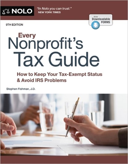Every Nonprofit's Tax Guide: How to Keep Your Tax-Exempt Status & Avoid IRS Problems, Stephen Fishman - Paperback - 9781413332971