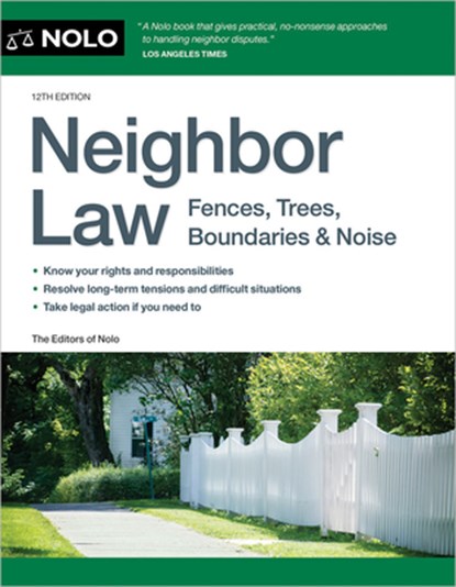Neighbor Law: Fences, Trees, Boundaries & Noise, Editors Of Nolo - Paperback - 9781413333015