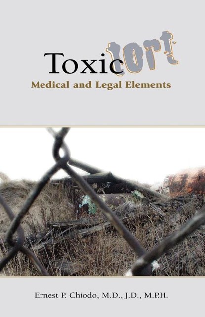 Toxic Tort, Ernest P Chiodo ; Ernest P Chiodo M D J D - Paperback - 9781413405361