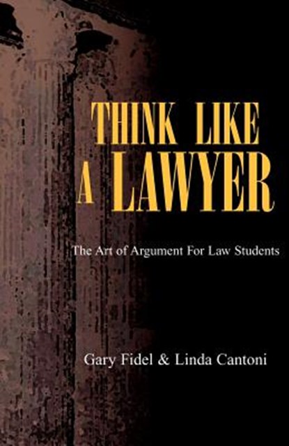 Think Like a Lawyer, Gary Fidel Cantoni ; Linda Cantoni ; Gary Fidel - Paperback - 9781413461473