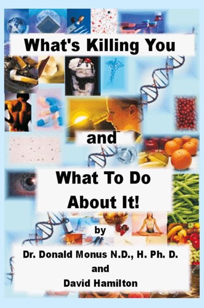 What's Killing You and What to Do About It!, Dr. Ronald Monus ; David Hamilton - Paperback - 9781414047959