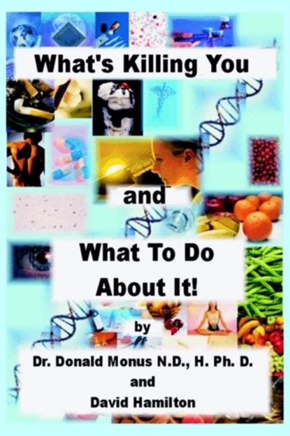 What's Killing You and What to Do About It!, Dr. Ronald Monus ; David Hamilton - Paperback - 9781414047959