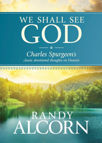 We Shall See God: Charles Spurgeon's Classic Devotional Thoughts on Heaven, Randy Alcorn - Gebonden - 9781414345543