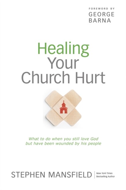 Healing Your Church Hurt, Stephen Mansfield - Paperback - 9781414365602