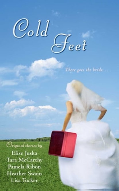 Cold Feet, Heather Swain ; Pamela Ribon ; Tara McCarthy ; Elise Juska ; Lisa Tucker - Ebook - 9781416516897