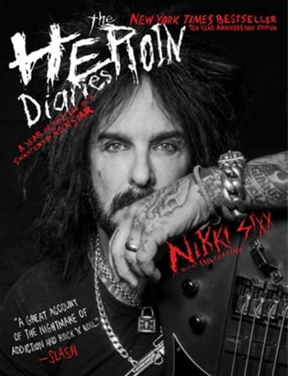 The Heroin Diaries: Ten Year Anniversary Edition, Nikki Sixx - Ebook - 9781416525325