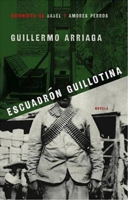 The Guillotine Squad, Guillermo Arriaga - Ebook - 9781416538776