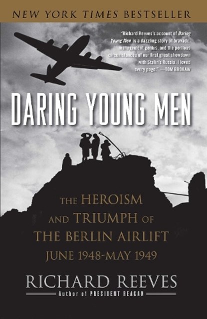 Daring Young Men: The Heroism and Triumph of the Berlin Airlift, June 1948-May 1949, Richard Reeves - Paperback - 9781416541202