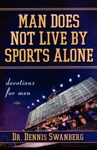 Man Does Not Live by Sports Alone, Dr. Dennis Swanberg Dr. - Ebook - 9781416542698