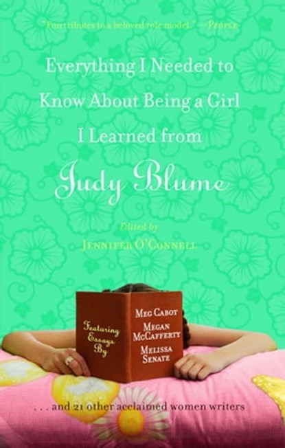 Everything I Needed to Know About Being a Girl I Learned from Judy Blume, Jennifer OConnell ; Meg Cabot ; Beth Kendrick ; Julie Kenner ; Cara Lockwood ; Stacey Ballis ; Megan Crane ; Laura Caldwell ; Melissa Senate ; Stephanie Lessing ; Kayla Perrin ; Kyra Davis ; Diana Peterfreund ; Jennifer Coburn ; Alison Pace ; Elise Juska  - Ebook - 9781416546115