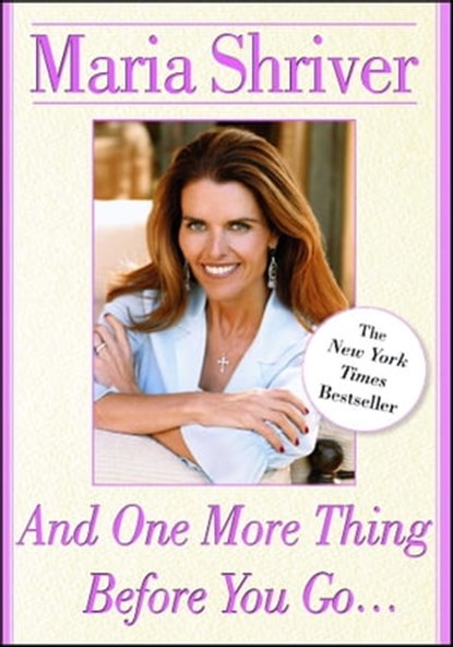 And One More Thing Before You Go..., Maria Shriver - Ebook - 9781416548232