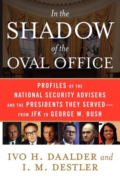 In the Shadow of the Oval Office, Ivo H. Daalder ; I. M. Destler - Paperback - 9781416553205