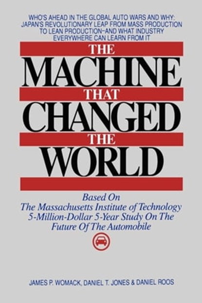 The Machine That Changed the World, James P. Womack ; Daniel T. Jones ; Daniel Roos - Ebook - 9781416554523
