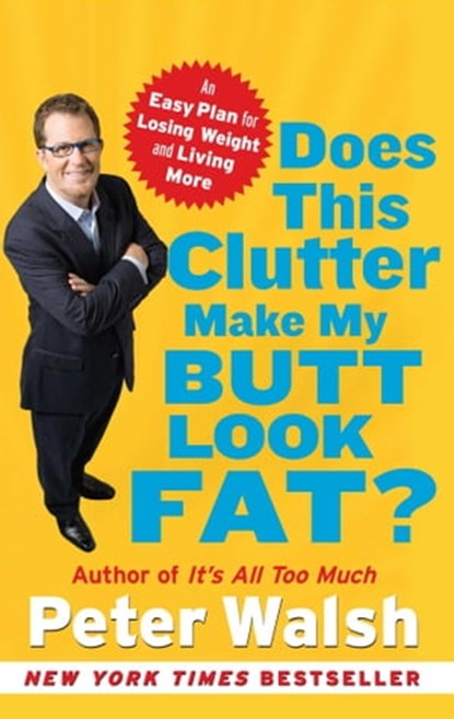 Does This Clutter Make My Butt Look Fat?, Peter Walsh - Ebook - 9781416560425