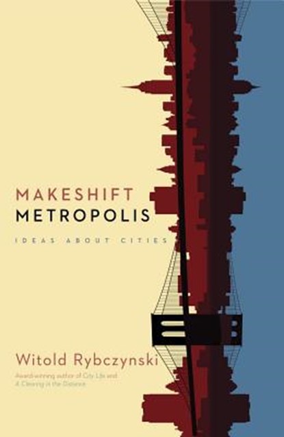 Makeshift Metropolis, Witold Rybczynski - Paperback - 9781416561262