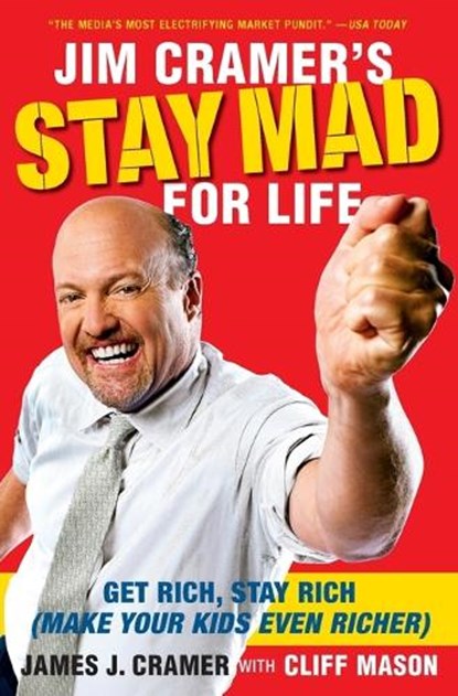 Jim Cramer's Stay Mad for Life: Get Rich, Stay Rich (Make Your Kids Even Richer), James J. Cramer - Paperback - 9781416561415