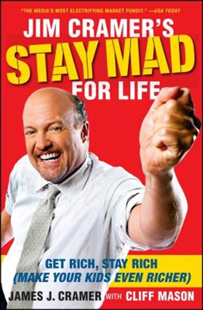 Jim Cramer's Stay Mad for Life: Get Rich, Stay Rich (Make Your Kids Even Richer), James J. Cramer - Paperback - 9781416561415