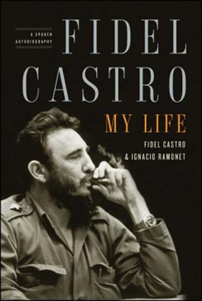 Fidel Castro: My Life, Ignacio Ramonet ; Fidel Castro - Paperback - 9781416562337