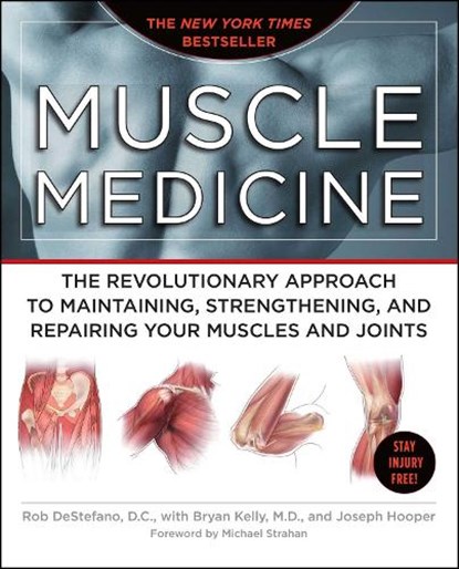 Muscle Medicine: The Revolutionary Approach to Maintaining, Strengthening, and Repairing Your Muscles and Joints, Rob DeStefano - Paperback - 9781416562566