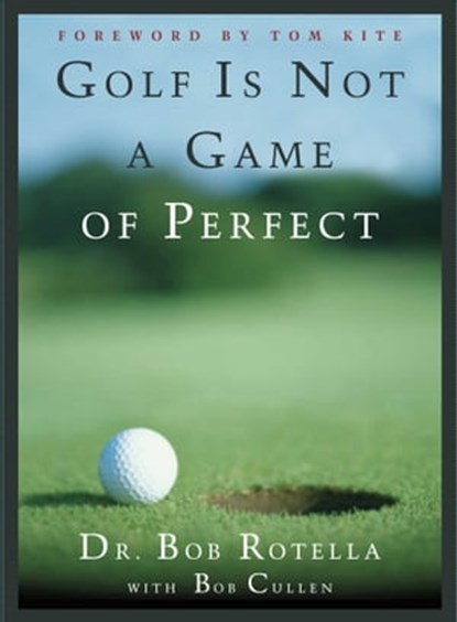 Golf is Not a Game of Perfect, Dr. Bob Rotella - Ebook - 9781416563310