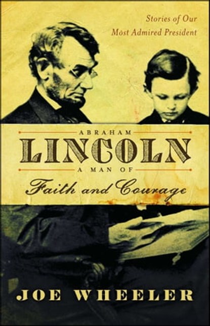 Abraham Lincoln, a Man of Faith and Courage, Joe Wheeler - Ebook - 9781416564317