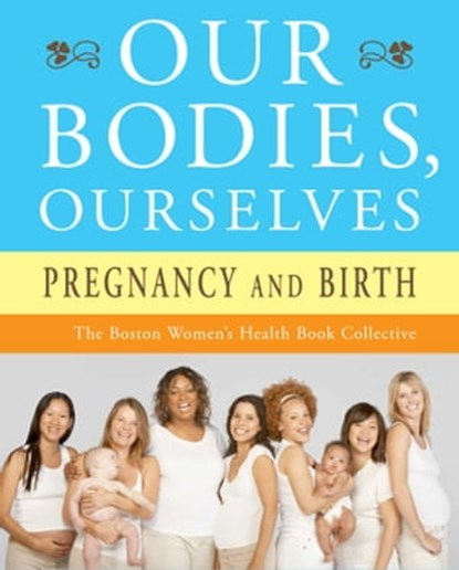 Our Bodies, Ourselves: Pregnancy and Birth, Boston Women's Health Book Collective ; Judy Norsigian - Ebook - 9781416565918