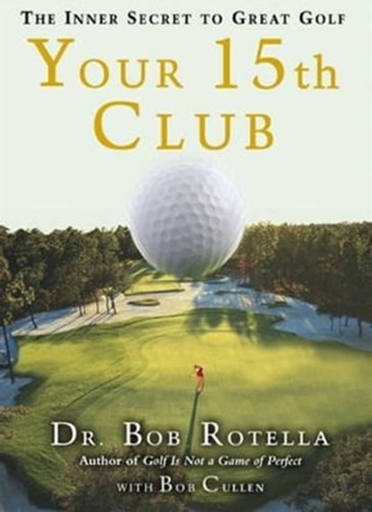 Your 15th Club, Dr. Bob Rotella - Ebook - 9781416570714