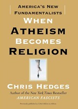 When Atheism Becomes Religion - Chris Hedges - 9781416570783