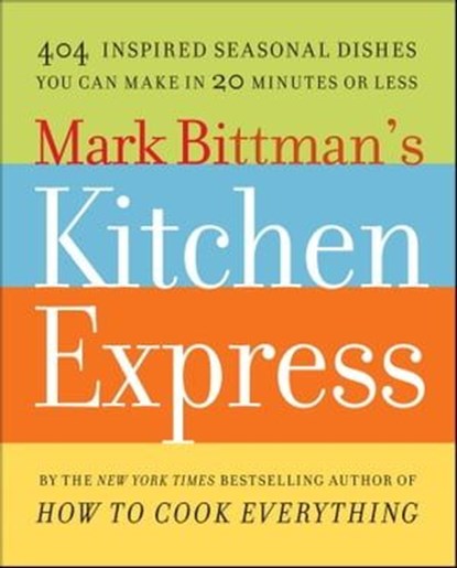Mark Bittman's Kitchen Express, Mark Bittman - Ebook - 9781416578987