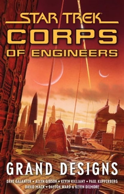 Star Trek: Corps of Engineers: Grand Designs, Allyn Gibson ; Kevin Killiany ; and Kevin Dilmore Dayton Ward ; David Mack ; Dave Galanter ; Paul Kupperberg - Ebook - 9781416579168