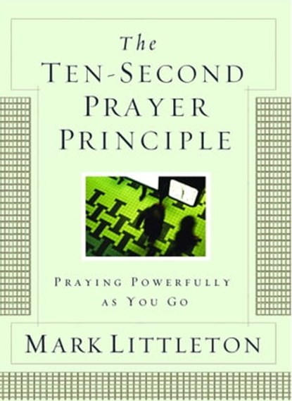 The Ten-Second Prayer Principle, Mark Littleton - Ebook - 9781416579366