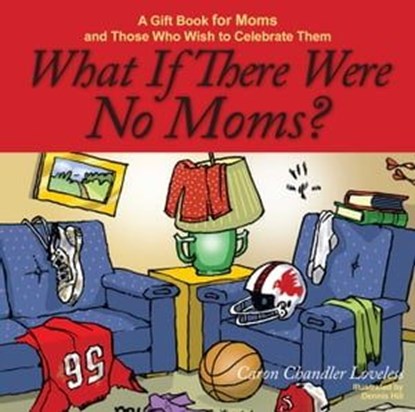 What If There Were No Moms?, Caron Chandler Loveless - Ebook - 9781416582977