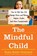 The Mindful Child, Susan Kaiser Greenland - Paperback - 9781416583004