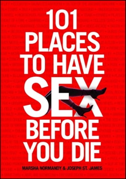 101 Places to Have Sex Before You Die, Marsha Normandy ; Joseph St. James - Ebook - 9781416585350