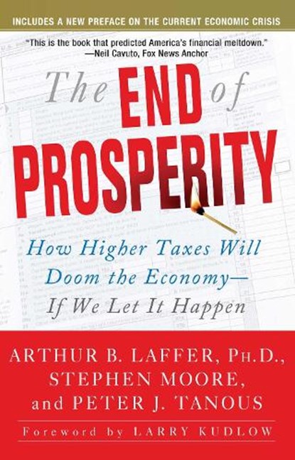 The End of Prosperity, Arthur B. Laffer ; Stephen Moore ; Peter Tanous - Paperback - 9781416592396