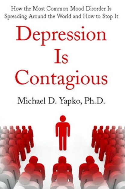 Depression Is Contagious, Michael Yapko, Ph.D. - Ebook - 9781416592679