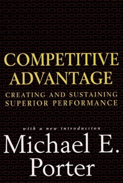 Competitive Advantage, Michael E. Porter - Ebook - 9781416595847